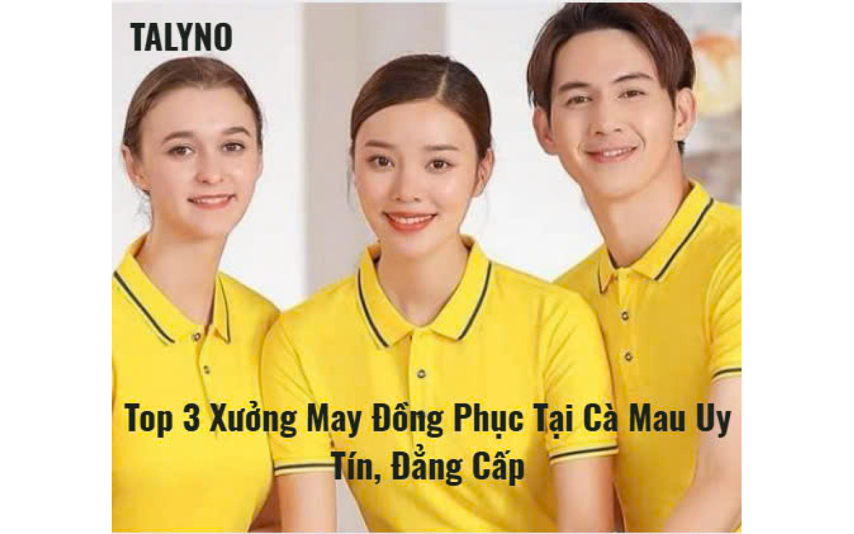 Top 3 Xưởng May Đồng Phục Tại C&agrave; Mau Uy T&iacute;n, Đẳng Cấp